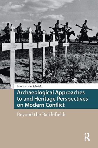 Archaeological Approaches to and Heritage Perspectives on Modern Conflict: Beyond the Battlefields.