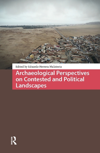 Archaeological Perspectives on Contested and Political Landscapes.