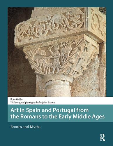Art in Spain and Portugal from the Romans to the Early Middle Ages: Routes and Myths.