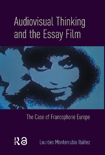 Audiovisual Thinking and the Essay Film: The Case of Francophone Europe.