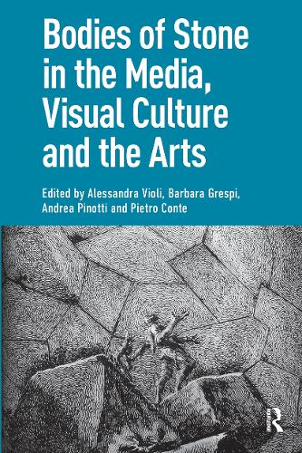 Bodies of Stone in the Media, Visual Culture and the Arts.
