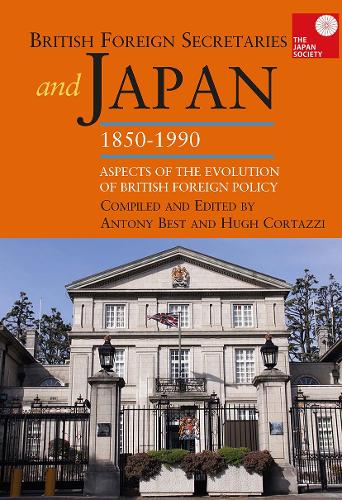 British Foreign Secretaries and Japan, 1850-1990: Aspects of the Evolution of British Foreign Policy.