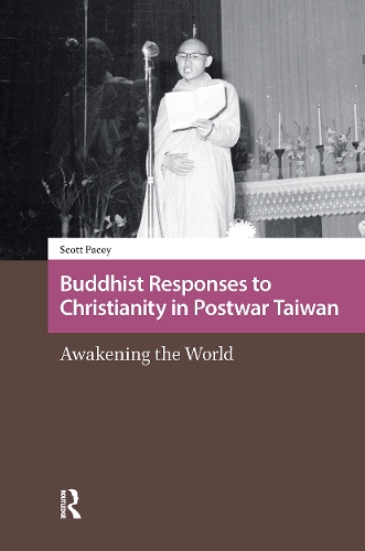 Buddhist Responses to Christianity in Postwar Taiwan: Awakening the World.