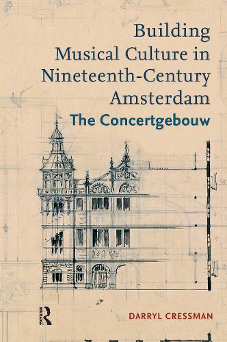Building Musical Culture in Nineteenth-Century Amsterdam: The Concertgebouw.