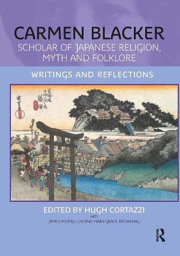 Carmen Blacker: Scholar of Japanese Religion, Myth and Folklore: Writings and Reflections.