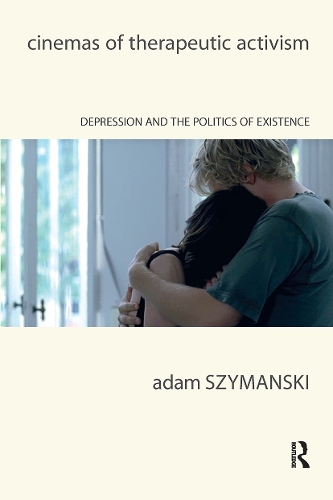 Cinemas of Therapeutic Activism: Depression and the Politics of Existence.