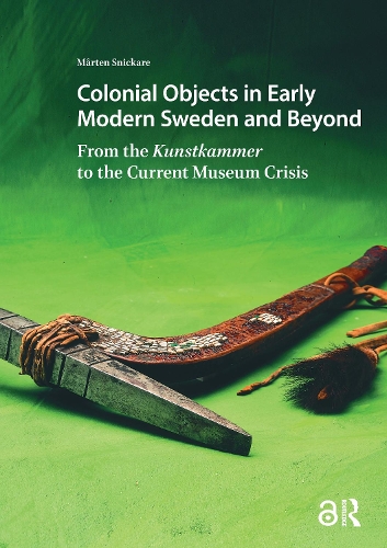 Colonial Objects in Early Modern Sweden and Beyond: From the Kunstkammer to the Current Museum Crisis.