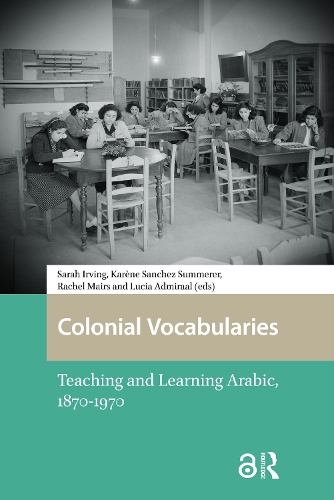 Colonial Vocabularies: Teaching and Learning Arabic, 1870-1970.