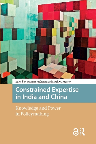 Constrained Expertise in India and China: Knowledge and Power in Policymaking.