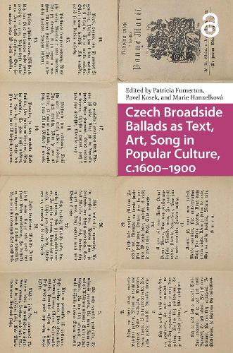 Czech Broadside Ballads as Text, Art, Song in Popular Culture, c.1600-1900.