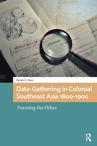 Data-Gathering in Colonial Southeast Asia 1800-1900: Framing the Other.