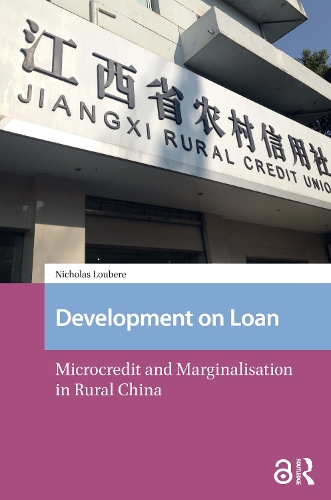 Development on Loan: Microcredit and Marginalisation in Rural China.
