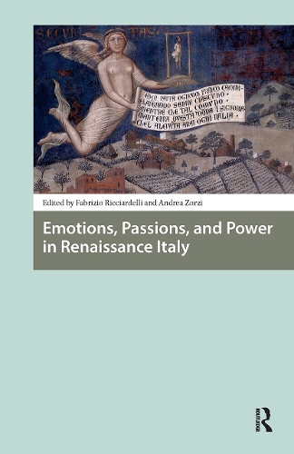 Emotions, Passions, and Power in Renaissance Italy.