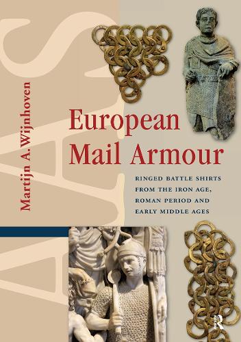 European Mail Armour: Ringed Battle Shirts from the Iron Age, Roman Period and Early Middle Ages.
