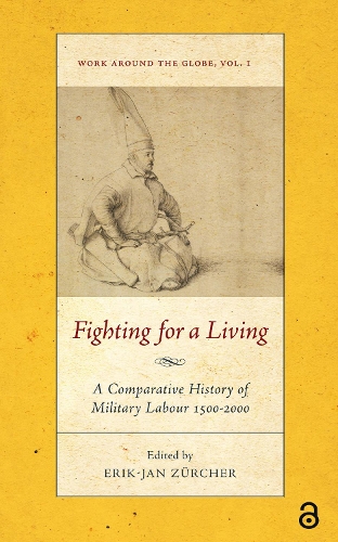 Fighting for a Living: A Comparative Study of Military Labour 1500-2000.