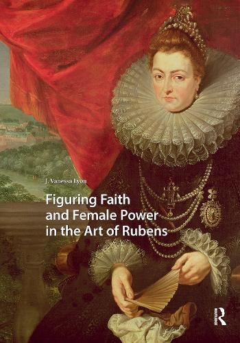 Figuring Faith and Female Power in the Art of Rubens.