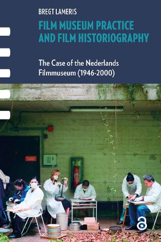 Film Museum Practice and Film Historiography: The Case of the Nederlands Filmmuseum (1946-2000).