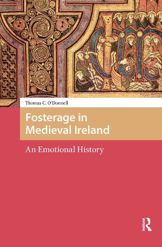 Fosterage in Medieval Ireland: An Emotional History.