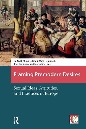 Framing Premodern Desires: Sexual Ideas, Attitudes, and Practices in Europe.