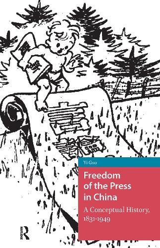 Freedom of the Press in China: A Conceptual History, 1831-1949.