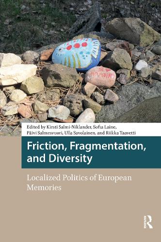 Friction, Fragmentation, and Diversity: Localized Politics of European Memories.
