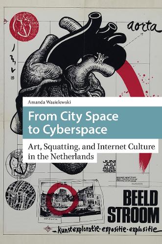 From City Space to Cyberspace: Art, Squatting, and Internet Culture in the Netherlands.
