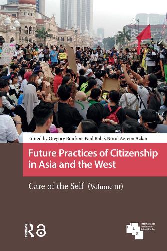 Future Practices of Citizenship in Asia and the West: Care of the Self (Volume III).