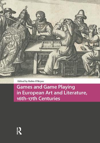 Games and Game Playing in European Art and Literature, 16th-17th Centuries.