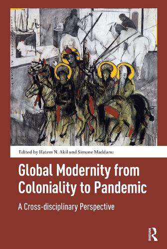 Global Modernity from Coloniality to Pandemic: A Cross-disciplinary Perspective.