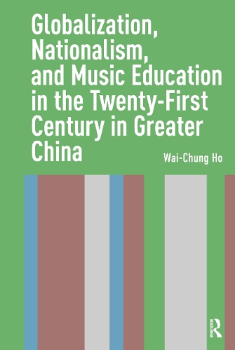 Globalization, Nationalism, and Music Education in the Twenty-First Century in Greater China.