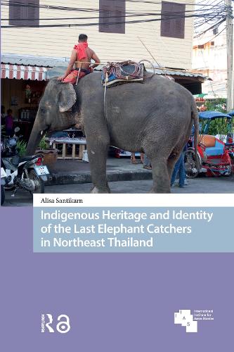 Indigenous Heritage and Identity of the Last Elephant Catchers in Northeast Thailand.