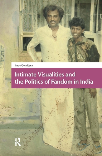 Intimate Visualities and the Politics of Fandom in India.
