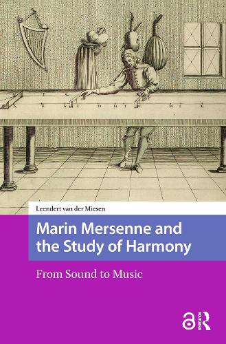 Marin Mersenne and the Study of Harmony: From Sound to Music.