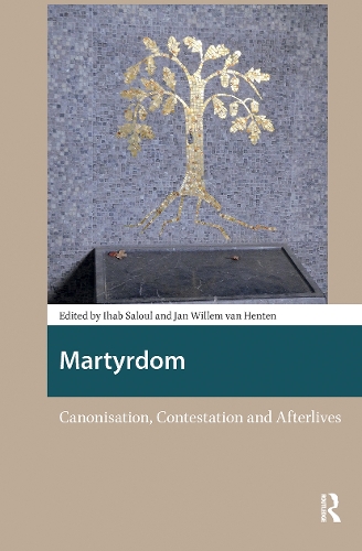 Martyrdom: Canonisation, Contestation and Afterlives.