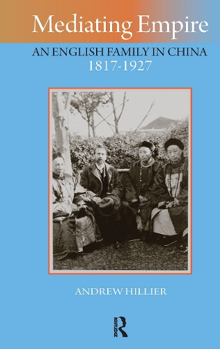 Mediating Empire: An English Family in China, 1817-1927.