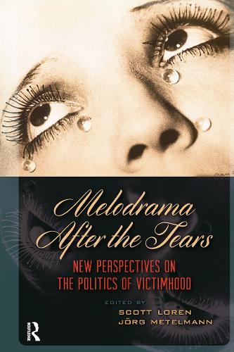 Melodrama After the Tears: New Perspectives on the Politics of Victimhood.