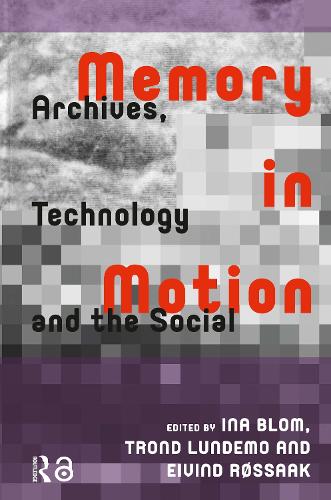 Memory in Motion: Archives, Technology, and the Social.