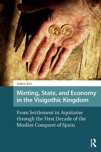 Minting, State, and Economy in the Visigothic Kingdom: From Settlement in Aquitaine through the First Decade of the Muslim Conquest of Spain.