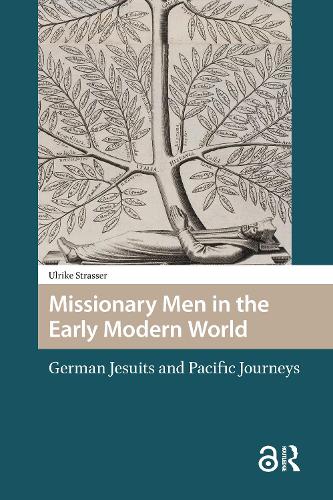 Missionary Men in the Early Modern World: German Jesuits and Pacific Journeys.