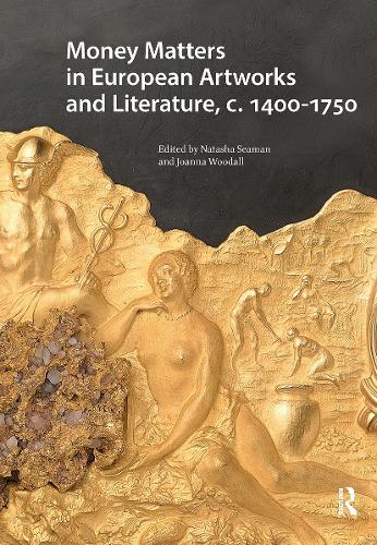 Money Matters in European Artworks and Literature, c. 1400-1750.