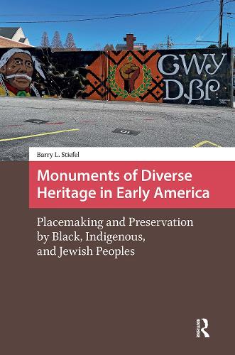 Monuments of Diverse Heritage in Early America: Placemaking and Preservation by Black, Indigenous, and Jewish Peoples.