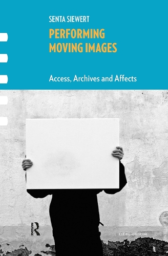 Performing Moving Images: Access, Archives and Affects.