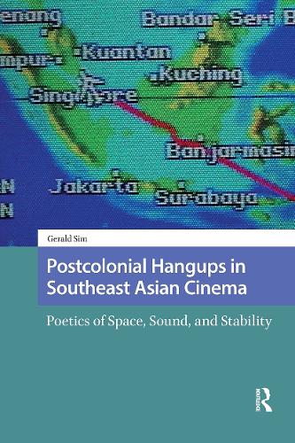 Postcolonial Hangups in Southeast Asian Cinema: Poetics of Space, Sound, and Stability.