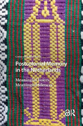Postcolonial Memory in the Netherlands: Meaningful Voices, Meaningful Silences.