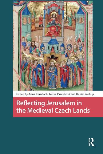 Reflecting Jerusalem in Medieval Czech Lands.