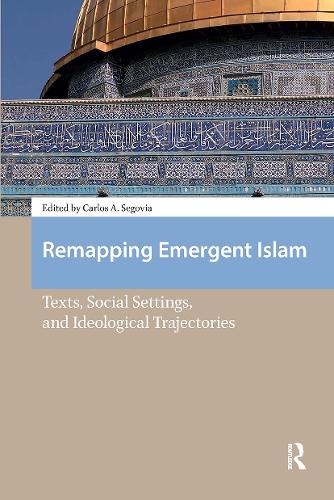 Remapping Emergent Islam: Texts, Social Settings, and Ideological Trajectories.
