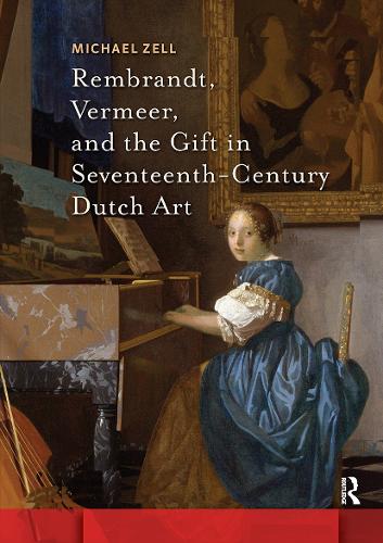 Rembrandt, Vermeer, and the Gift in Seventeenth-Century Dutch Art.