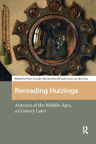 Rereading Huizinga: Autumn of the Middle Ages, a Century Later.