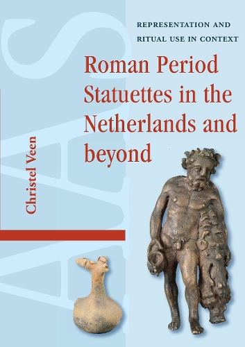 Roman Period Statuettes in the Netherlands and beyond: Representation and Ritual Use in Context.