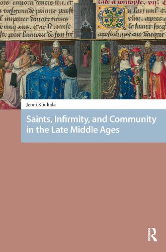 Saints, Infirmity, and Community in the Late Middle Ages.